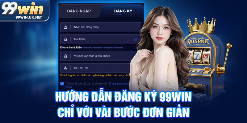 hướng dẫn đăng ký 99win chỉ với vài bước đơn giản