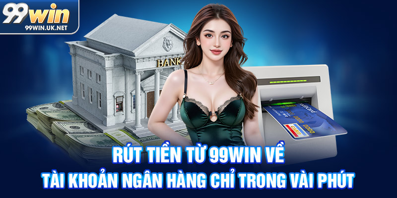 rút tiền từ 99win về tài khoản ngân hàng chỉ trong vài phút rút tiền từ 99win về tài khoản ngân hàng chỉ trong vài phút